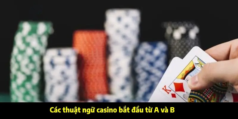 Các thuật ngữ casino sẽ bắt đầu từ A và B